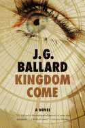 Item #320527 Kingdom Come: A Novel. J. G. Ballard