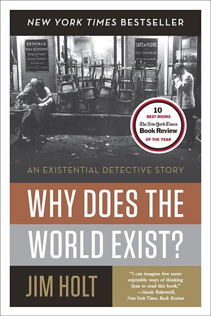 Item #284698 Why Does the World Exist?: An Existential Detective Story. Jim Holt.