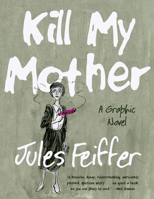 Item #134393 Kill My Mother (LIMITED EDITION ): A Graphic Novel (Limited Edition). Jules Feiffer