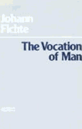 Item #319933 The Vocation of Man. Johann Gottlieb Fichte