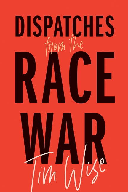 Item #306561 Dispatches from the Race War (City Lights Open Media). Tim Wise