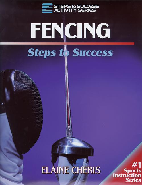Item #206907 Fencing: Steps to Success (Steps to Success Sports Series). Elaine Cheris