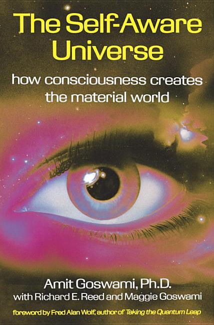 Item #306398 Self-Aware Universe : How Consciousness Creates the Material World. AMIT GOSWAMI,...