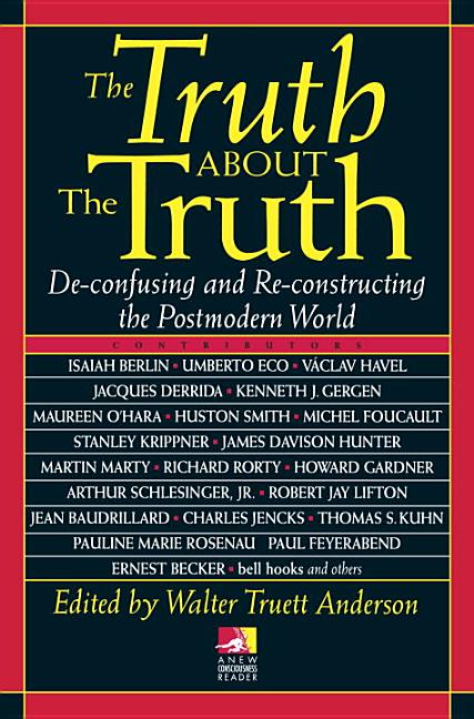 Item #306369 Truth about the Truth. Walter Truett Anderson, Walt, Anderson