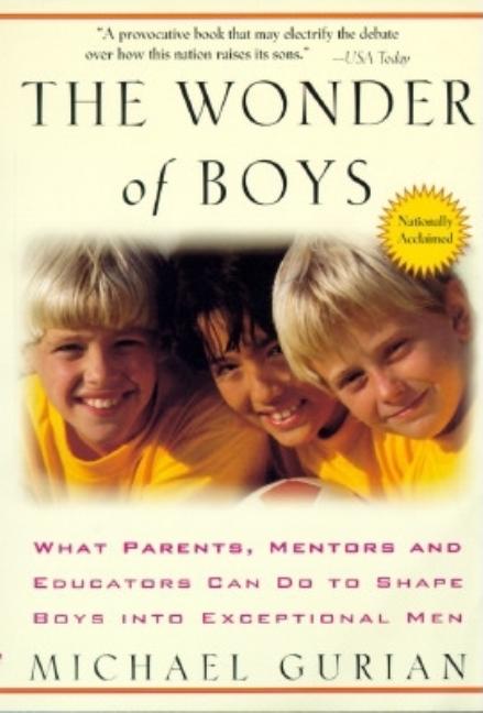 Item #278389 Wonder of Boys: What Parents, Mentors and Educators Can Do to Shape Boys Into...
