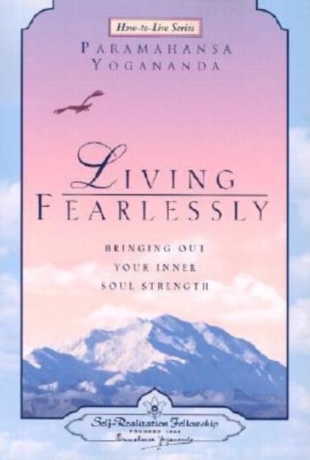 Item #299092 Living Fearlessly: Bringing Out Your Inner Soul Strength. Paramahansa Yogananda