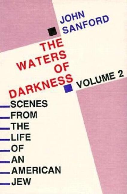 Item #246000 The Waters of Darkness (Scenes from the Life of an American Jew). John Sanford