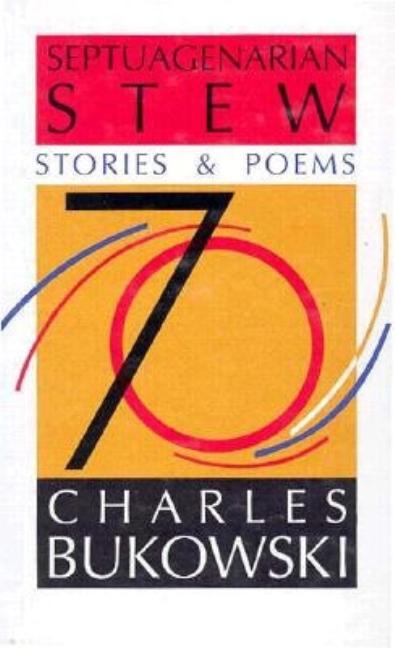 Item #284549 Septuagenarian Stew: Stories and Poems. CHARLES BUKOWSKI