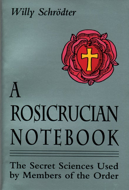 Item #291971 A Rosicrucian Notebook: The Secret Sciences Used by Members of the Order. Willy Schrodter.