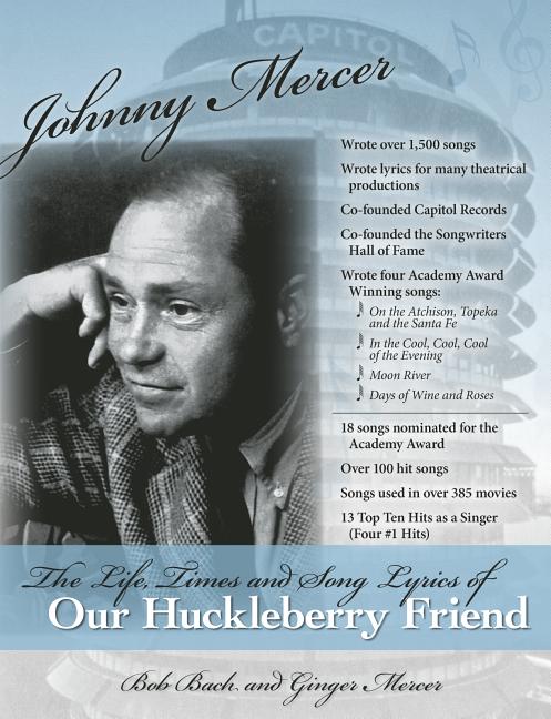 Item #310168 Johnny Mercer:: The Life, Times and Song Lyrics of Our Huckleberry Friend. Ginger...