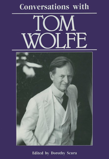 Item #219336 Conversations with Tom Wolfe (Literary Conversations Series). Tom Wolfe, Dorothy Scura