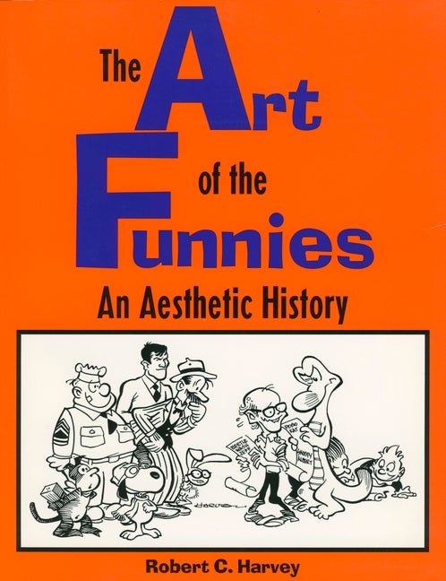 Item #290579 Art of the Funnies: An Aesthetic History. Robert C. Harvey