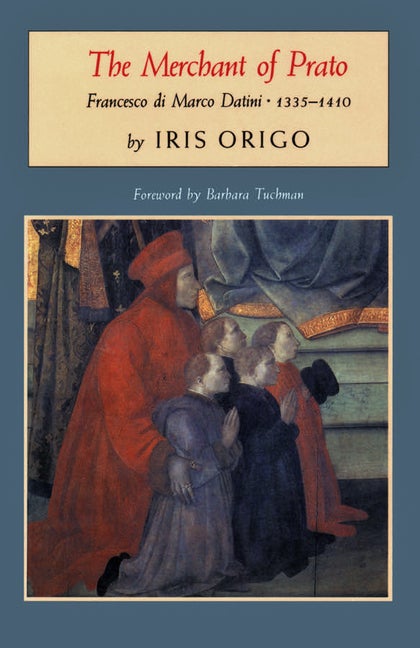 Item #305341 The Merchant of Prato: Francesco Di Marco Datini, 1335-1410. Iris Origo