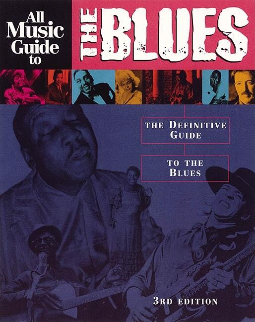 Item #304864 All Music Guide to the Blues: The Definitive Guide to the Blues -- 3rd edition....