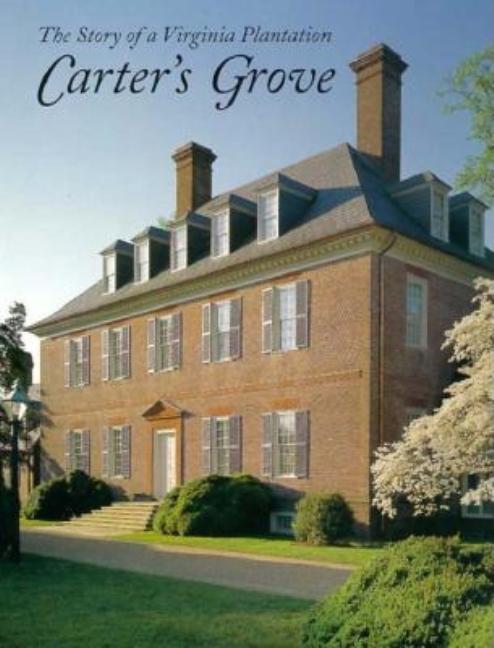 Item #245193 Carter's Grove: The Story of a Virginia Plantation. Mark Wenger.