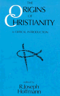Item #313826 The Origins of Christianity: A Critical Introduction. R. Joseph Hoffmann