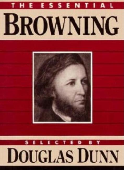 Item #275548 The Essential Browning (Essential Poets). Douglas Dunn.