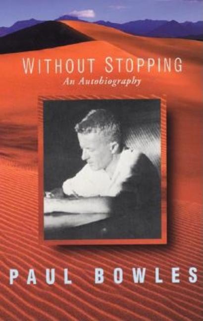 Item #217743 Without Stopping: An Autobiography. Paul Bowles