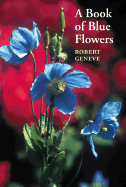 Item #316868 A Book of Blue Flowers. Robert Geneve