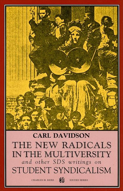 Item #235995 The New Radicals in the Multiversity and Other Sds Writings on Student Syndicalism (Sixties Series). CARL DAVIDSON.