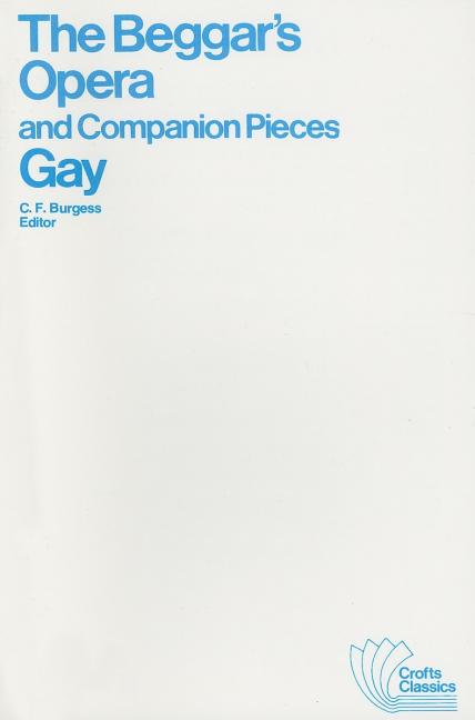 Item #280191 The Beggar's Opera and Companion Pieces (Crofts Classics). JOHN GAY, C. F. Burgess