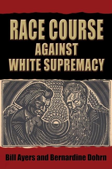 Item #236201 Race Course Against White Supremacy. BILL AYERS, BERNARDINE, DOHRN, WILLIAM C., AYERS
