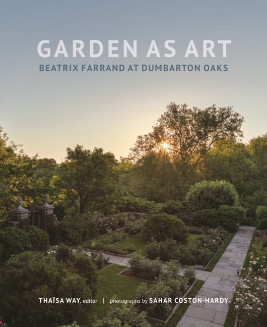 Item #285246 Garden as Art: Beatrix Farrand at Dumbarton Oaks (Dumbarton Oaks Other Titles in Garden History)