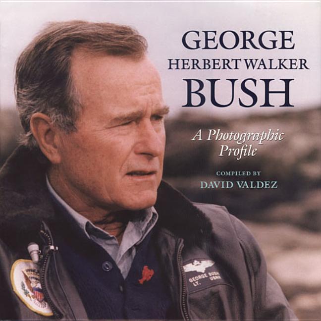 Item #266625 George Herbert Walker Bush: A Photographic Profile. David Valdez