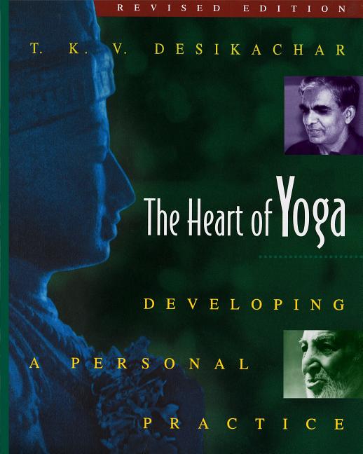 Item #303691 Heart of Yoga : Developing a Personal Practice. T. K. DESIKACHAR