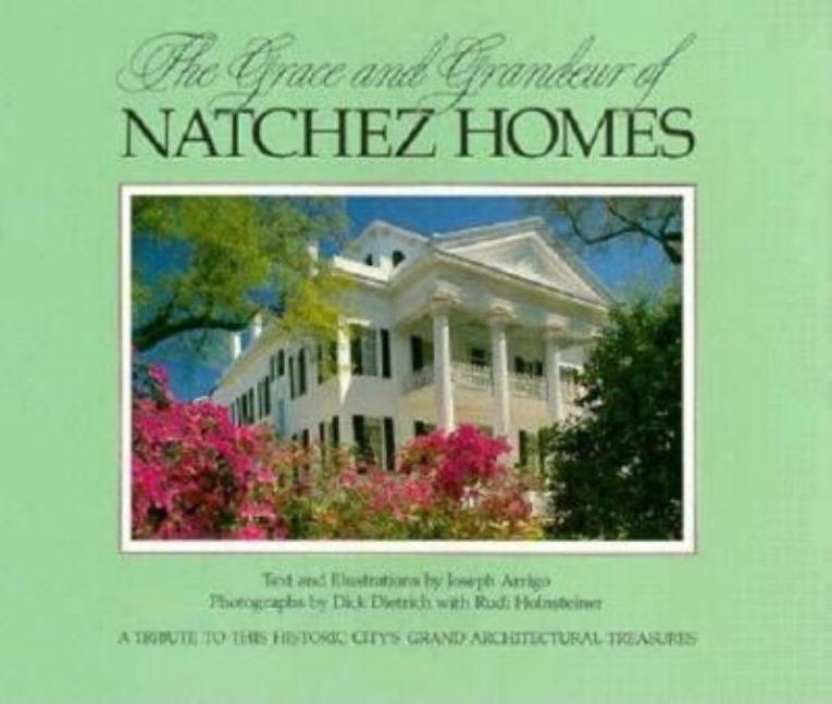 Item #197977 The Grace and Grandeur of Natchez Homes (South/South Coast). Joseph Arrigo