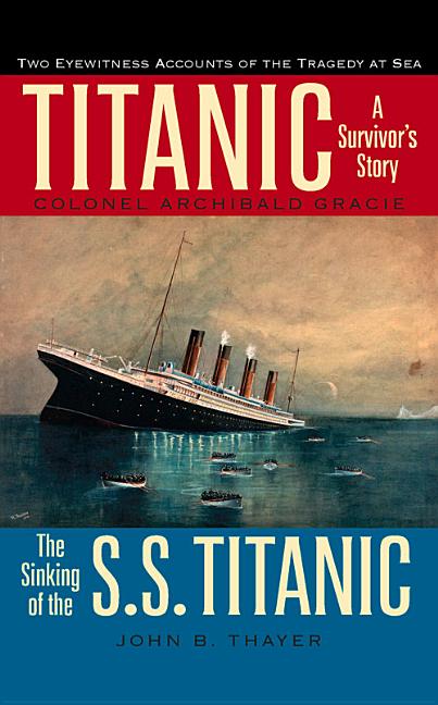 Item #306804 Titanic: A Survivor's Story & the Sinking of the S.S. Titanic. Colonel Archibald...
