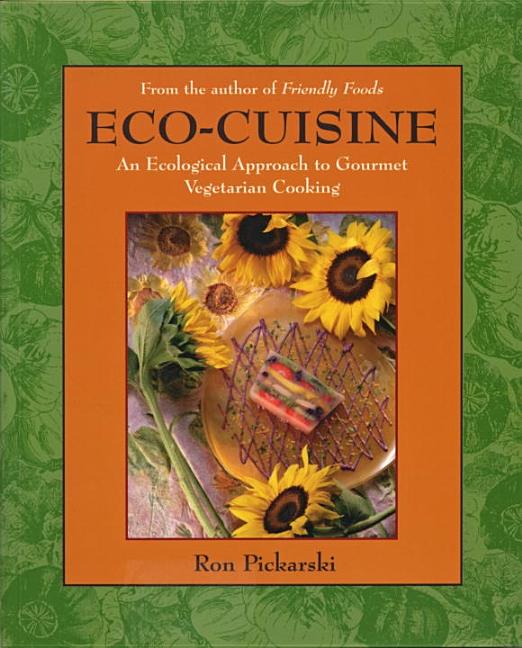 Item #293190 Eco-Cuisine: An Ecological Approach to Gourmet Vegetarian Cooking. RON PICKARSKI