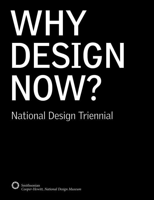 Item #207002 Why Design Now? National Design Triennial. Ellen Lupton Cara McCarty, Cynthia Smith,...