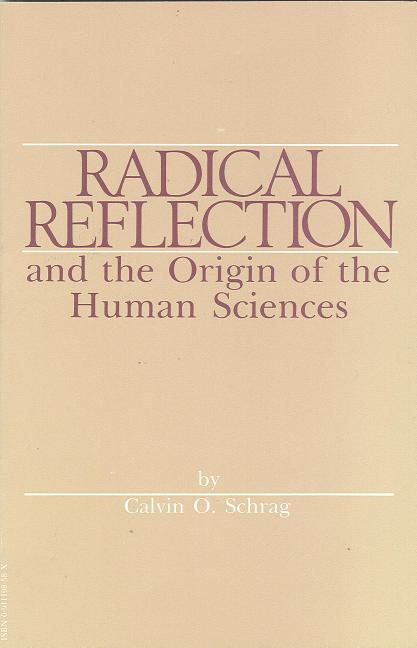 Item #271511 Radical Reflection and the Origin of the Human Sciences. Calvin O. Schrag