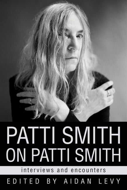 Item #283055 Patti Smith on Patti Smith: Interviews and Encounters (Musicians in Their Own Words