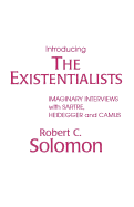 Item #311038 Introducing the Existentialists: Imaginary Interviews with Sartre, Heidegger, and...