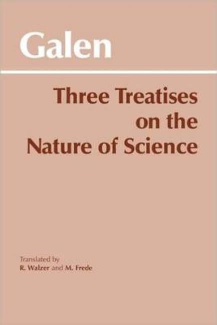 Item #217671 Three Treatises on the Nature of Science (Hackett Classics). Galen