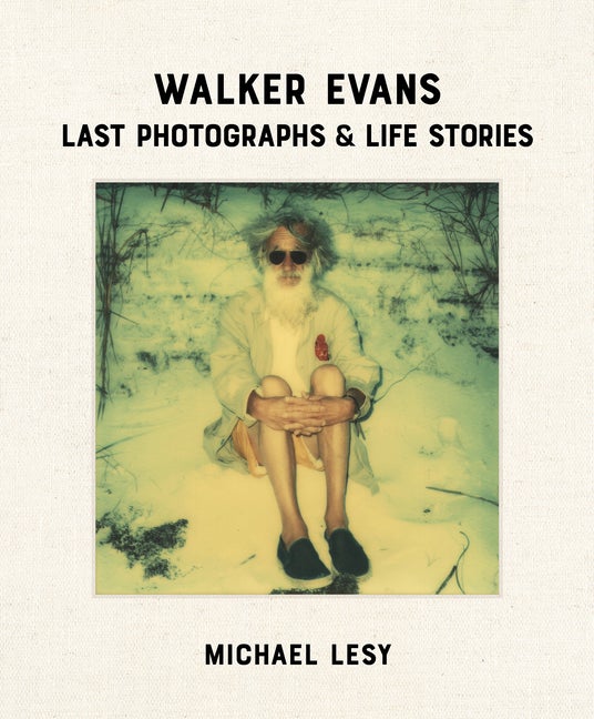Item #286903 Walker Evans: Last Photographs & Life Stories. Michael Lesy.