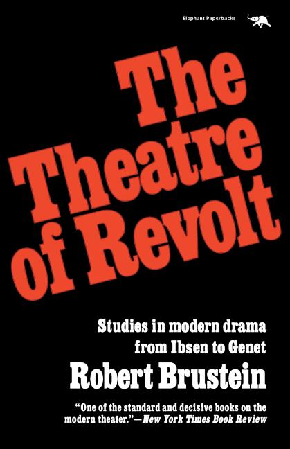 Item #241287 The Theatre of Revolt: Studies in modern drama from Ibsen to Genet. Robert Brustein.