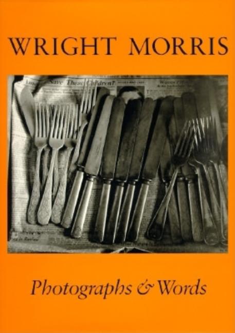 Item #268087 Wright Morris: Photographs & Words. Wright Morris