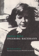 Item #318701 Darkness Spoken: The Collected Poems of Ingeborg Bachmann (German Edition). Ingeborg...