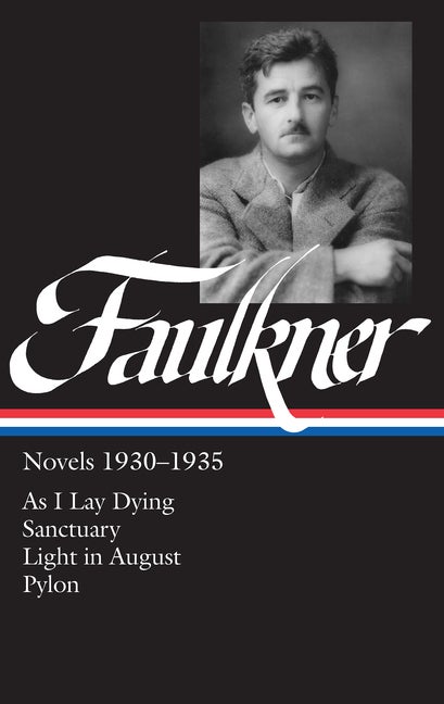 Item #287932 William Faulkner : Novels 1930-1935 : As I Lay Dying, Sanctuary, Light in August,...