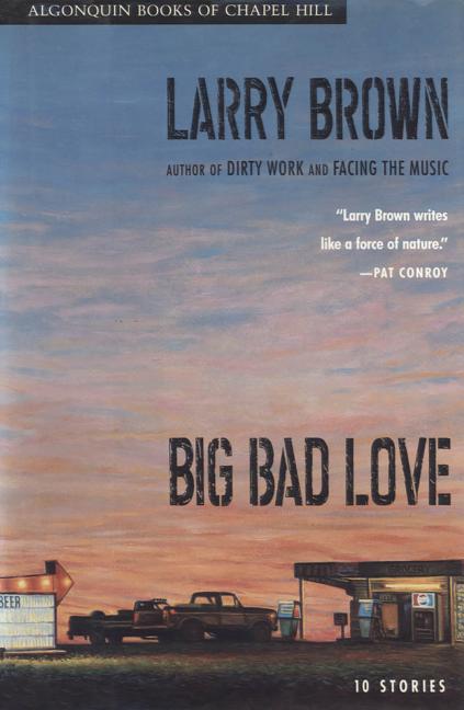 Item #316379 Big Bad Love: Stories. LARRY BROWN