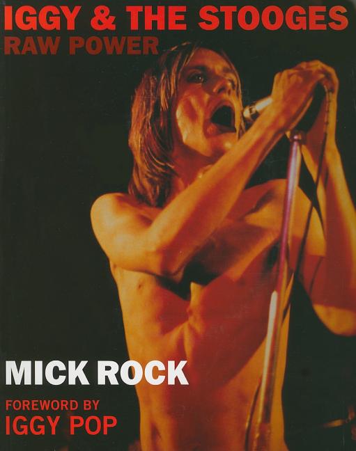 Item #232449 Iggy & the Stooges: Raw Power. Mick Rock, Iggy Pop.