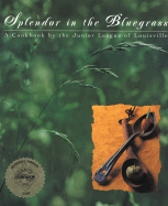 Item #398185 Splendor in the Bluegrass: A Cookbook by the Junior League of Louisville. Inc The...
