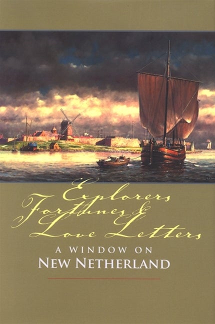 Item #301601 Explorers, Fortunes and Love Letters: A Window on New Netherland (Mount Ida Press)....