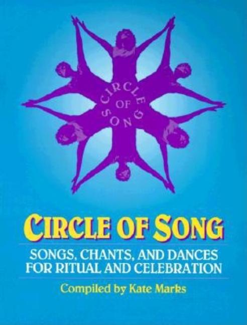 Item #300815 Circle of Song : Songs, Chants, and Dances for Ritual and Celebration. KATE MARKS