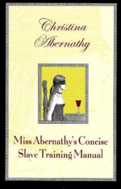 Item #273943 Miss Abernathy's Concise Slave Training Manual. Christina Abernathy