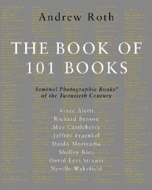 Item #286761 Book of 101 Books: Seminal Photographic Books of the Twentieth Century