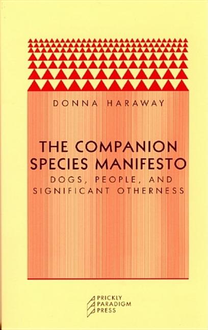 Item #279920 The Companion Species Manifesto: Dogs, People, and Significant Otherness (Paradigm)....